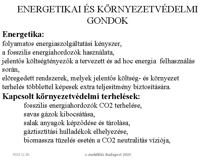 ENERGETIKAI ÉS KÖRNYEZETVÉDELMI GONDOK Energetika: folyamatos energiaszolgáltatási kényszer, a fosszilis energiahordozók használata, jelentős költségtényezők