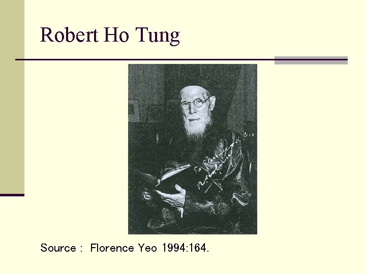 Robert Ho Tung Source : Florence Yeo 1994: 164. 