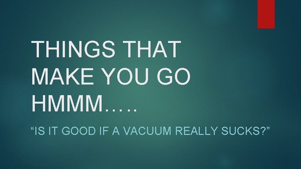 THINGS THAT MAKE YOU GO HMMM…. . “IS IT GOOD IF A VACUUM REALLY THINGS THAT MAKE YOU GO HMMM…. . “IS IT GOOD IF A VACUUM REALLY