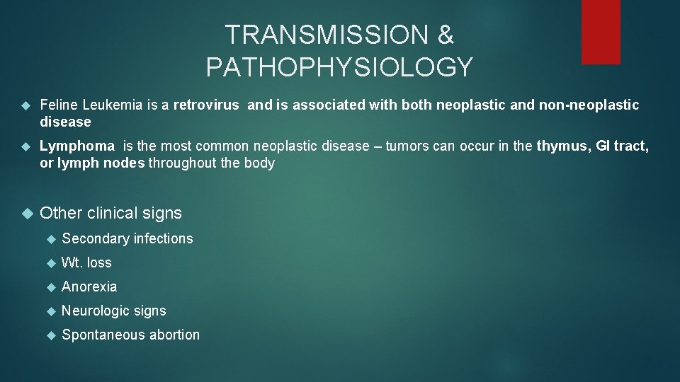 TRANSMISSION & PATHOPHYSIOLOGY Feline Leukemia is a retrovirus and is associated with both neoplastic TRANSMISSION & PATHOPHYSIOLOGY Feline Leukemia is a retrovirus and is associated with both neoplastic