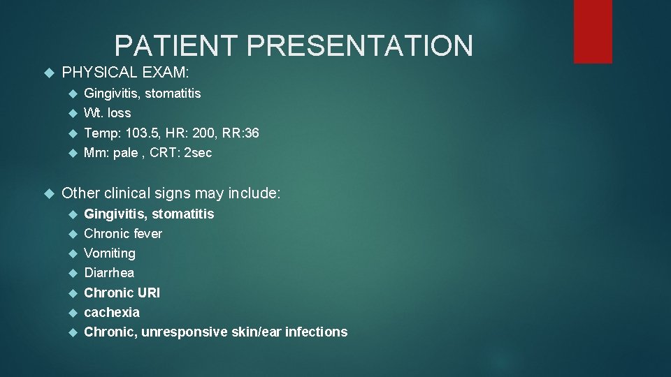PATIENT PRESENTATION PHYSICAL EXAM: Gingivitis, stomatitis Wt. loss Temp: 103. 5, HR: 200, RR: PATIENT PRESENTATION PHYSICAL EXAM: Gingivitis, stomatitis Wt. loss Temp: 103. 5, HR: 200, RR: