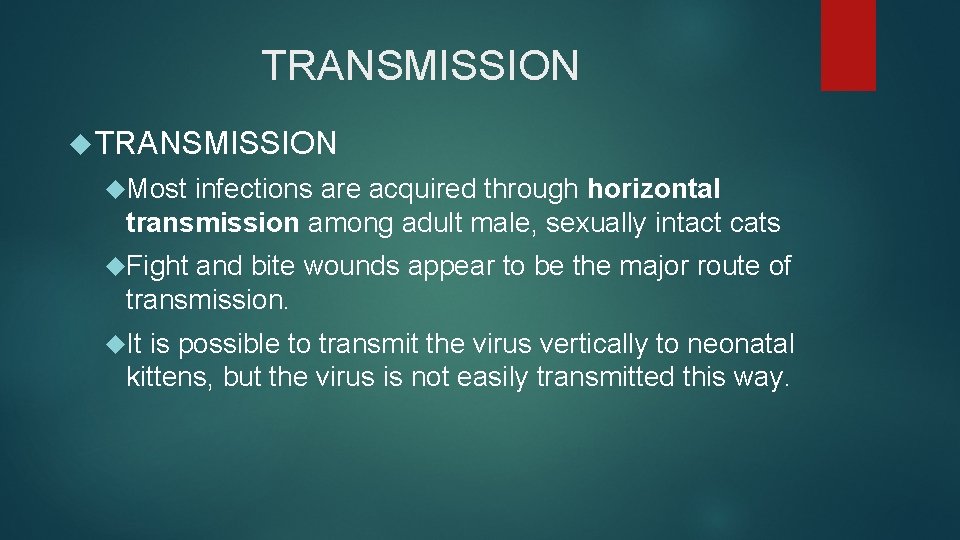 TRANSMISSION Most infections are acquired through horizontal transmission among adult male, sexually intact cats TRANSMISSION Most infections are acquired through horizontal transmission among adult male, sexually intact cats