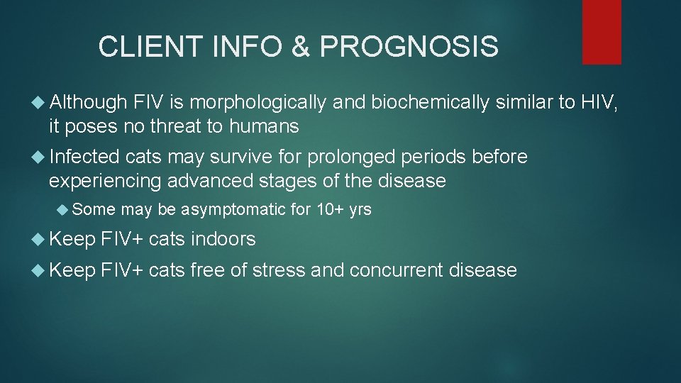 CLIENT INFO & PROGNOSIS Although FIV is morphologically and biochemically similar to HIV, it CLIENT INFO & PROGNOSIS Although FIV is morphologically and biochemically similar to HIV, it