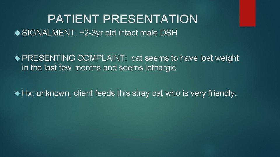 PATIENT PRESENTATION SIGNALMENT: ~2 -3 yr old intact male DSH PRESENTING COMPLAINT: cat seems PATIENT PRESENTATION SIGNALMENT: ~2 -3 yr old intact male DSH PRESENTING COMPLAINT: cat seems