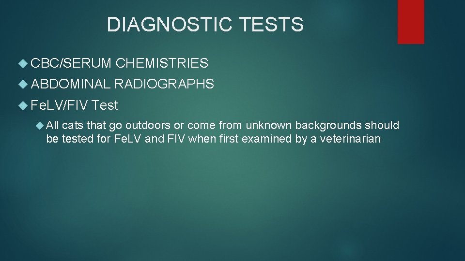 DIAGNOSTIC TESTS CBC/SERUM CHEMISTRIES ABDOMINAL RADIOGRAPHS Fe. LV/FIV All Test cats that go outdoors DIAGNOSTIC TESTS CBC/SERUM CHEMISTRIES ABDOMINAL RADIOGRAPHS Fe. LV/FIV All Test cats that go outdoors