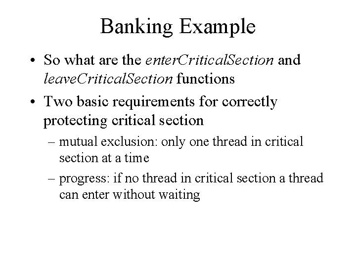 Banking Example • So what are the enter. Critical. Section and leave. Critical. Section