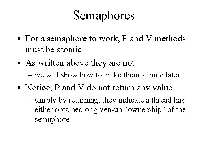 Semaphores • For a semaphore to work, P and V methods must be atomic