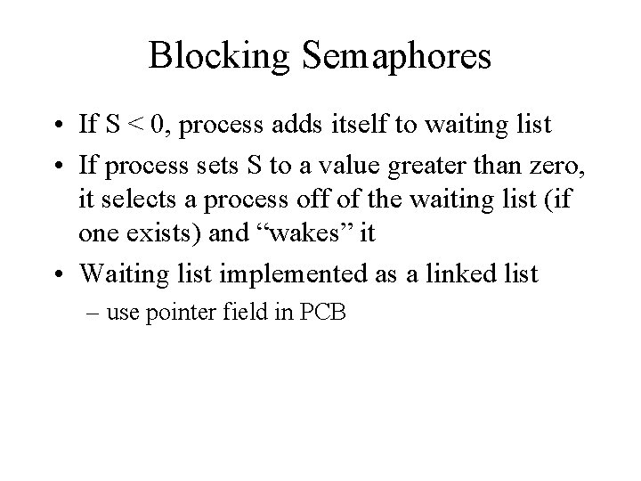 Blocking Semaphores • If S < 0, process adds itself to waiting list •