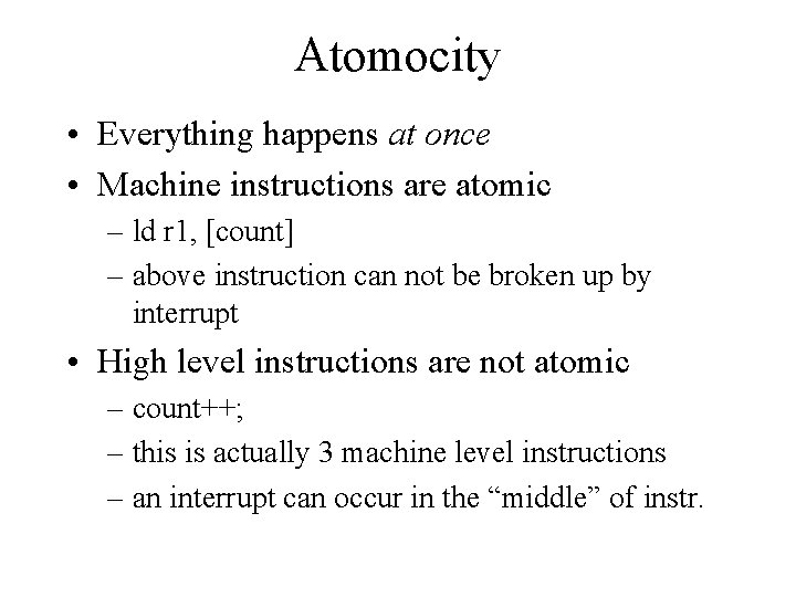 Atomocity • Everything happens at once • Machine instructions are atomic – ld r