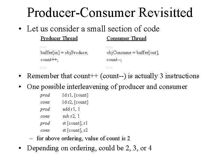 Producer-Consumer Revisitted • Let us consider a small section of code Producer Thread Consumer