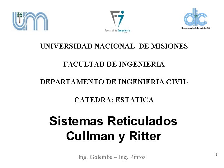 UNIVERSIDAD NACIONAL DE MISIONES FACULTAD DE INGENIERÍA DEPARTAMENTO DE INGENIERIA CIVIL CATEDRA: ESTATICA Sistemas