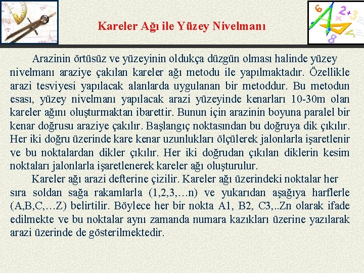 Kareler Ağı ile Yüzey Nivelmanı Arazinin örtüsüz ve yüzeyinin oldukça düzgün olması halinde yüzey