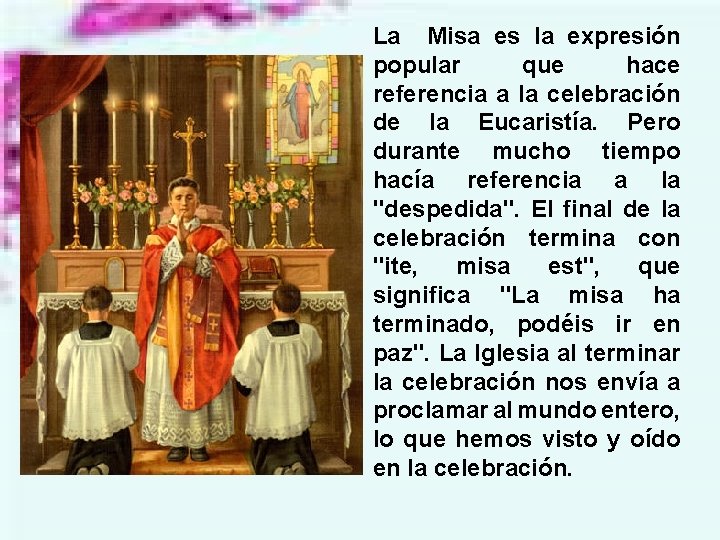 La Misa es la expresión popular que hace referencia a la celebración de la
