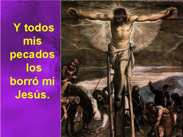  Y todos mis pecados los borró mi Jesús. 