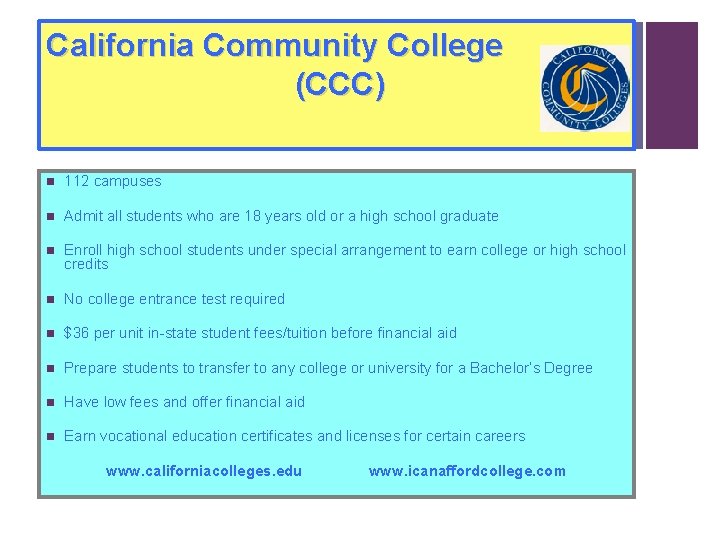 California Community College (CCC) n 112 campuses n Admit all students who are 18 California Community College (CCC) n 112 campuses n Admit all students who are 18