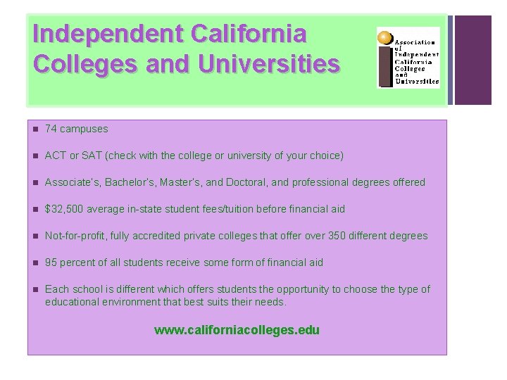 Independent California Colleges and Universities n 74 campuses n ACT or SAT (check with Independent California Colleges and Universities n 74 campuses n ACT or SAT (check with