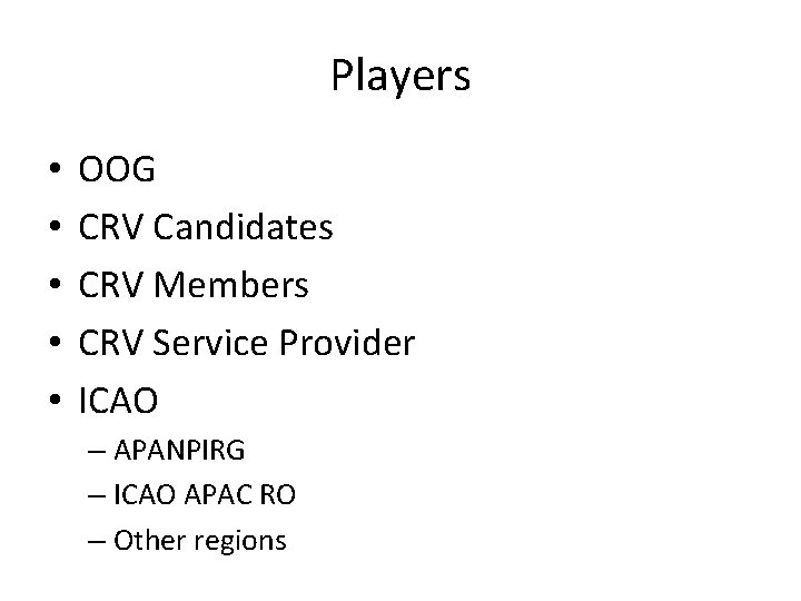 Players • • • OOG CRV Candidates CRV Members CRV Service Provider ICAO –