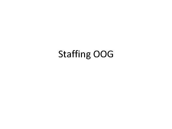 Staffing OOG 