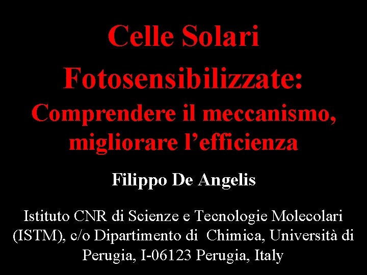 Celle Solari Fotosensibilizzate: Comprendere il meccanismo, migliorare l’efficienza Filippo De Angelis Istituto CNR di