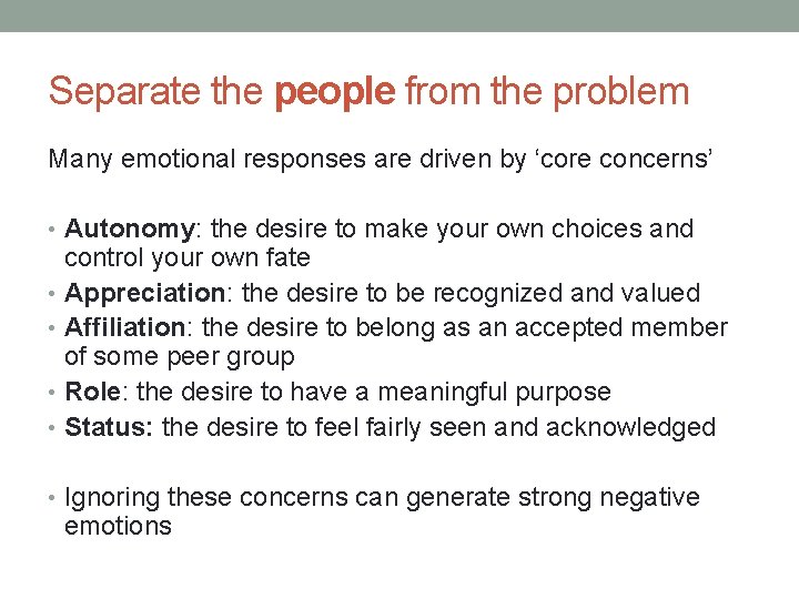 Separate the people from the problem Many emotional responses are driven by ‘core concerns’