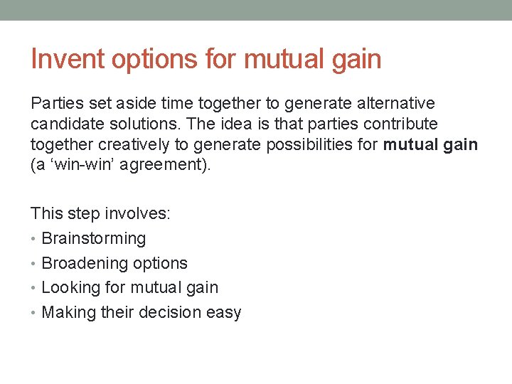 Invent options for mutual gain Parties set aside time together to generate alternative candidate