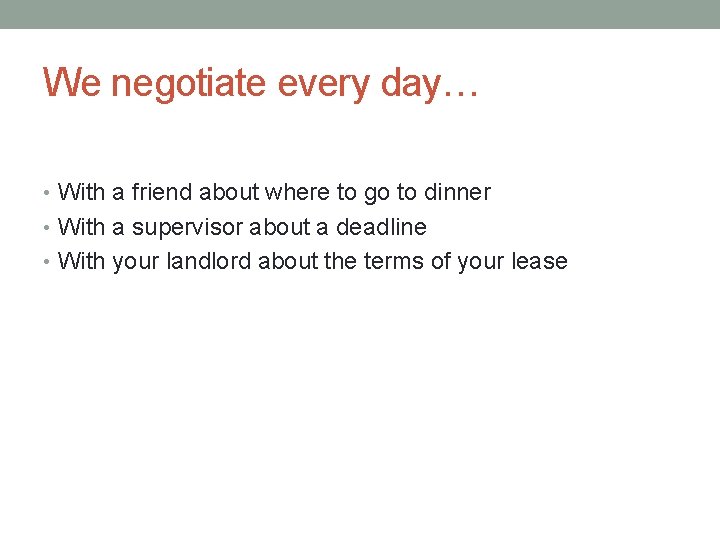 We negotiate every day… • With a friend about where to go to dinner