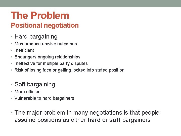 The Problem Positional negotiation • Hard bargaining • May produce unwise outcomes • Inefficient