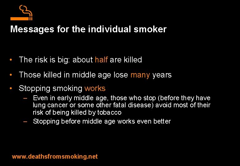 Messages for the individual smoker • The risk is big: about half are killed