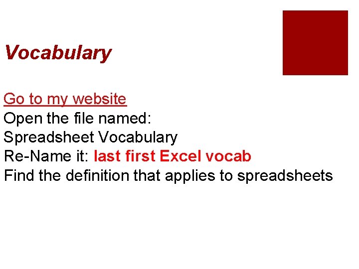 Vocabulary Go to my website Open the file named: Spreadsheet Vocabulary Re-Name it: last