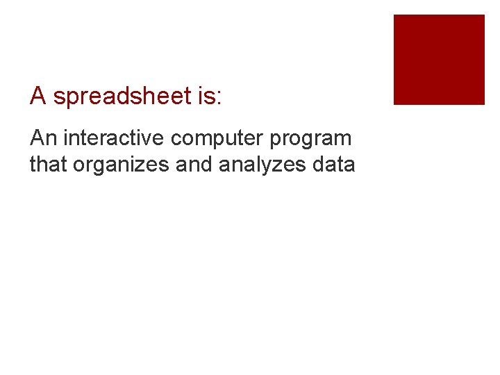 A spreadsheet is: An interactive computer program that organizes and analyzes data 