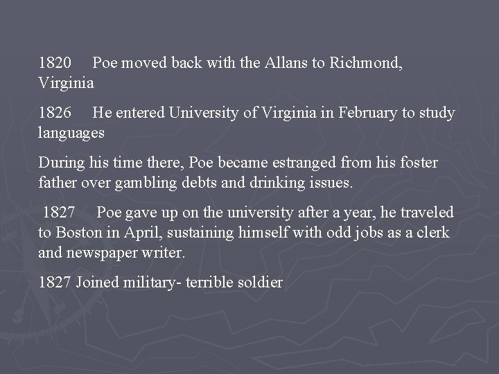 1820 Poe moved back with the Allans to Richmond, Virginia 1826 He entered University