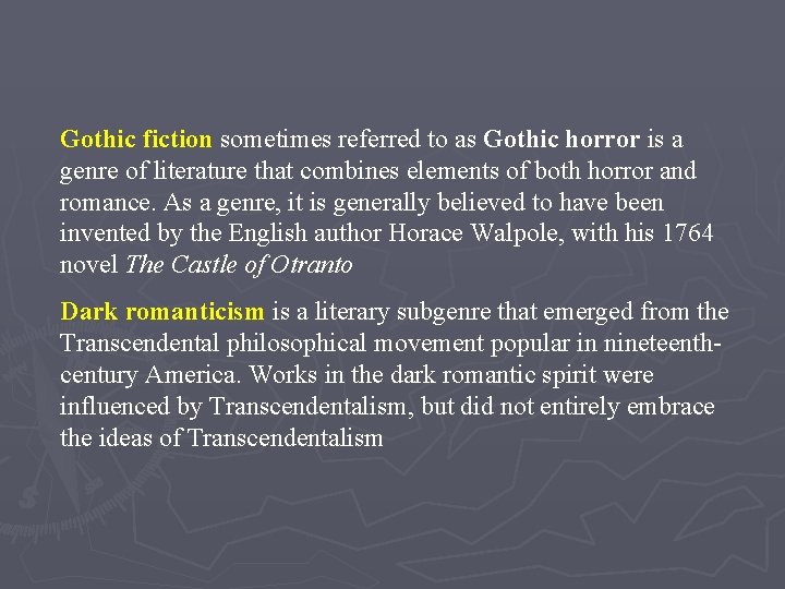 Gothic fiction sometimes referred to as Gothic horror is a genre of literature that