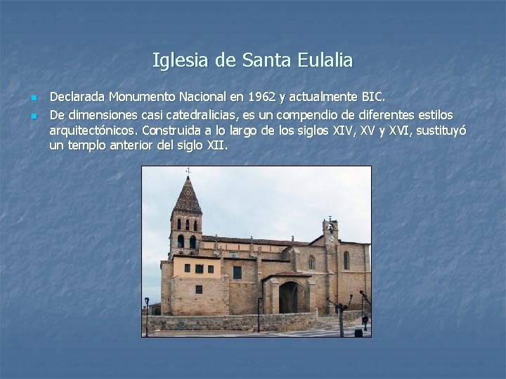 Iglesia de Santa Eulalia n n Declarada Monumento Nacional en 1962 y actualmente BIC.