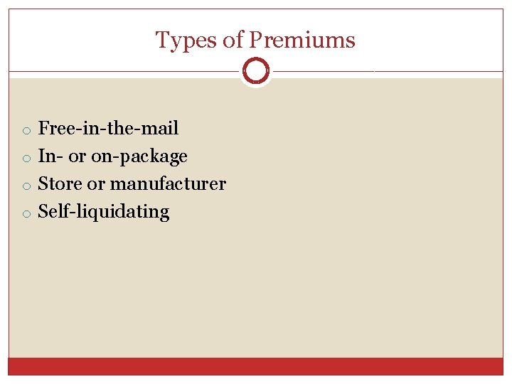 Types of Premiums o Free-in-the-mail o In- or on-package o Store or manufacturer o