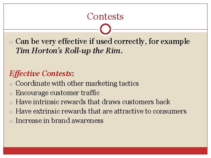 Contests o Can be very effective if used correctly, for example Tim Horton’s Roll-up