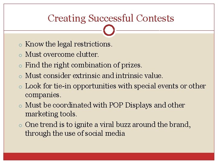 Creating Successful Contests o Know the legal restrictions. o Must overcome clutter. o Find