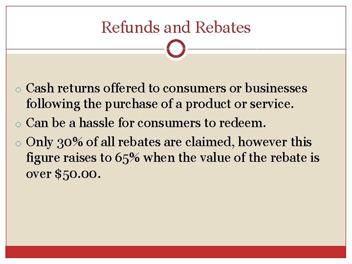 Refunds and Rebates o Cash returns offered to consumers or businesses following the purchase