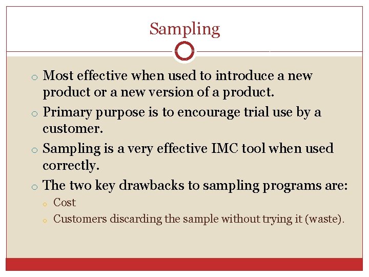 Sampling o Most effective when used to introduce a new product or a new