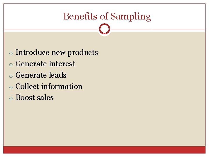 Benefits of Sampling o Introduce new products o Generate interest o Generate leads o