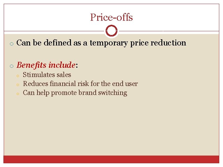 Price-offs o Can be defined as a temporary price reduction o Benefits include: o