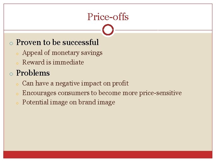 Price-offs o Proven to be successful o o Appeal of monetary savings Reward is