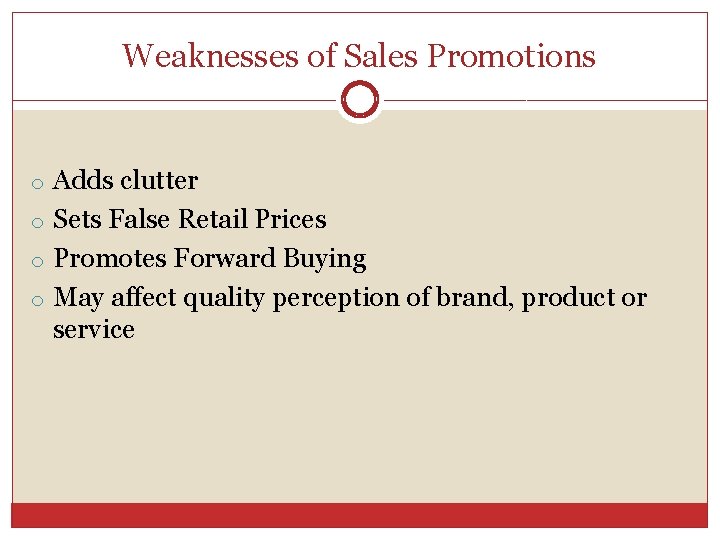 Weaknesses of Sales Promotions o Adds clutter o Sets False Retail Prices o Promotes