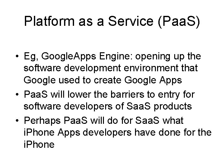 Platform as a Service (Paa. S) • Eg, Google. Apps Engine: opening up the
