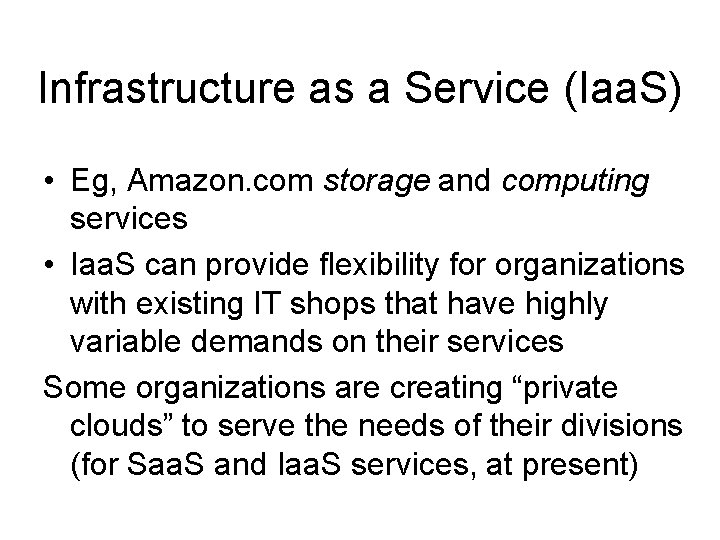 Infrastructure as a Service (Iaa. S) • Eg, Amazon. com storage and computing services