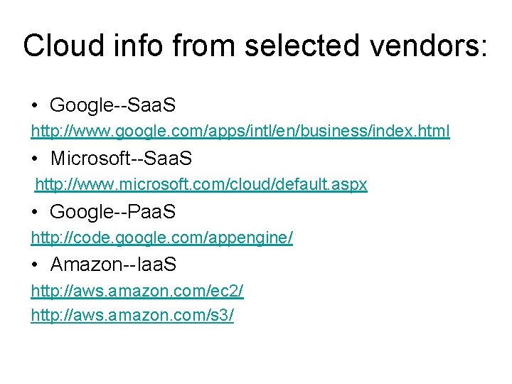 Cloud info from selected vendors: • Google--Saa. S http: //www. google. com/apps/intl/en/business/index. html •