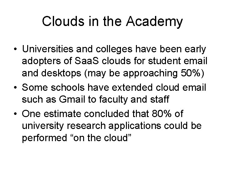 Clouds in the Academy • Universities and colleges have been early adopters of Saa.