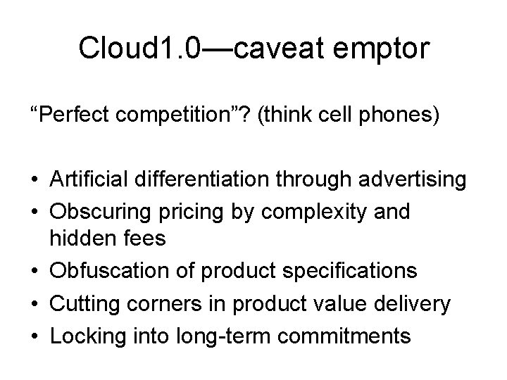 Cloud 1. 0—caveat emptor “Perfect competition”? (think cell phones) • Artificial differentiation through advertising