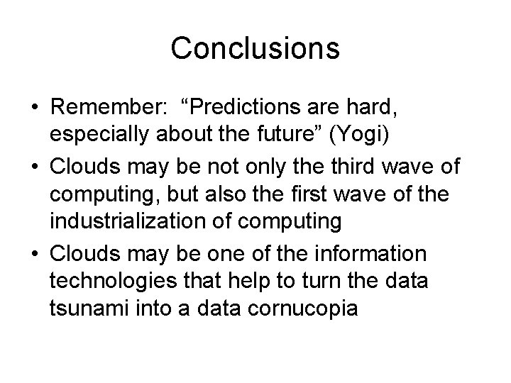 Conclusions • Remember: “Predictions are hard, especially about the future” (Yogi) • Clouds may