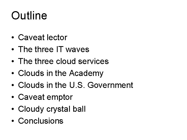 Outline • • Caveat lector The three IT waves The three cloud services Clouds