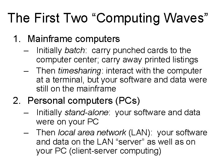The First Two “Computing Waves” 1. Mainframe computers – Initially batch: carry punched cards